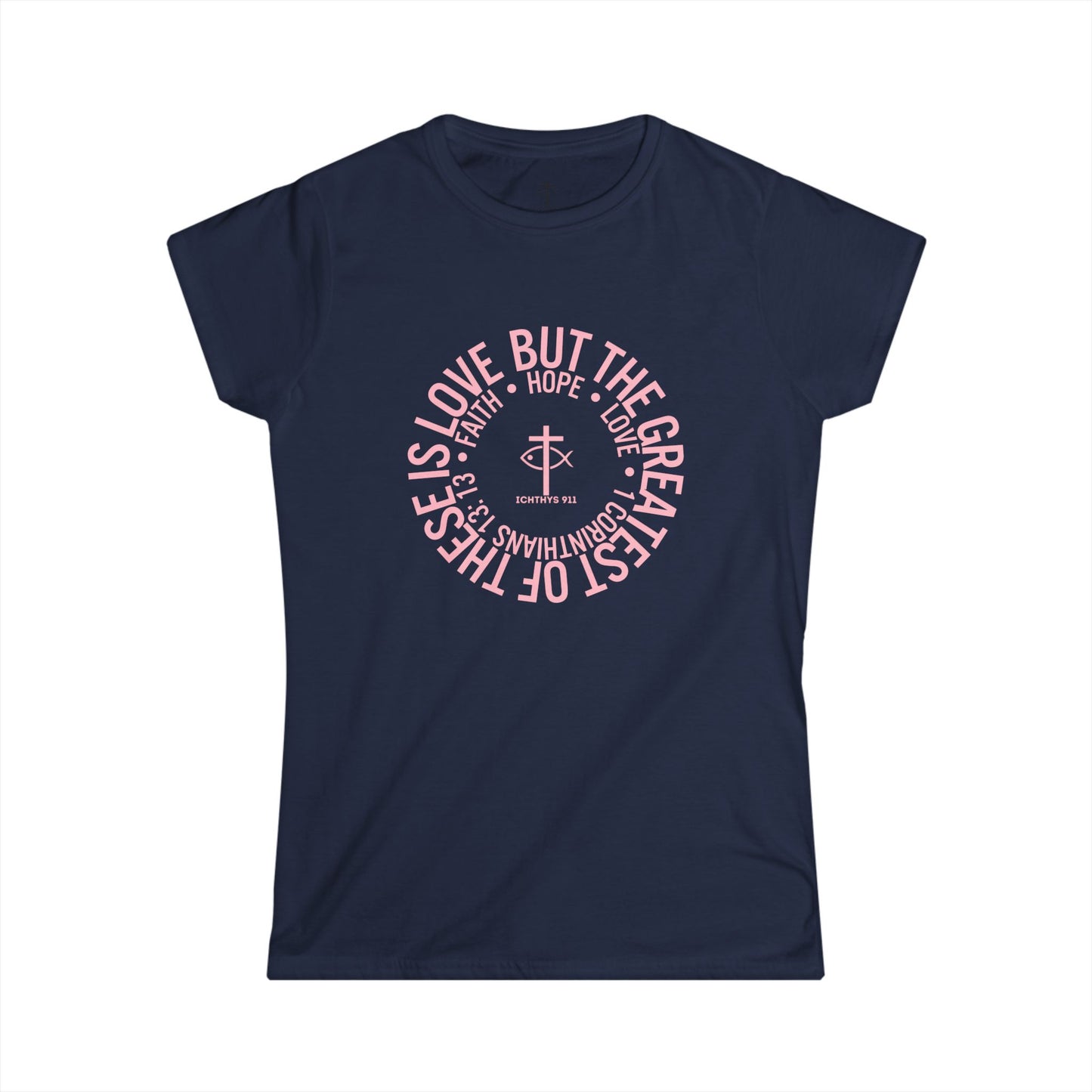 ICHTHYS 911 Pink Font "Love, Hope, Faith - Love is the Greatest" - Reverse Design - Semi Fitted - Inspirational Faith Tee for Women - Wear Your Faith - 1 Corinthians