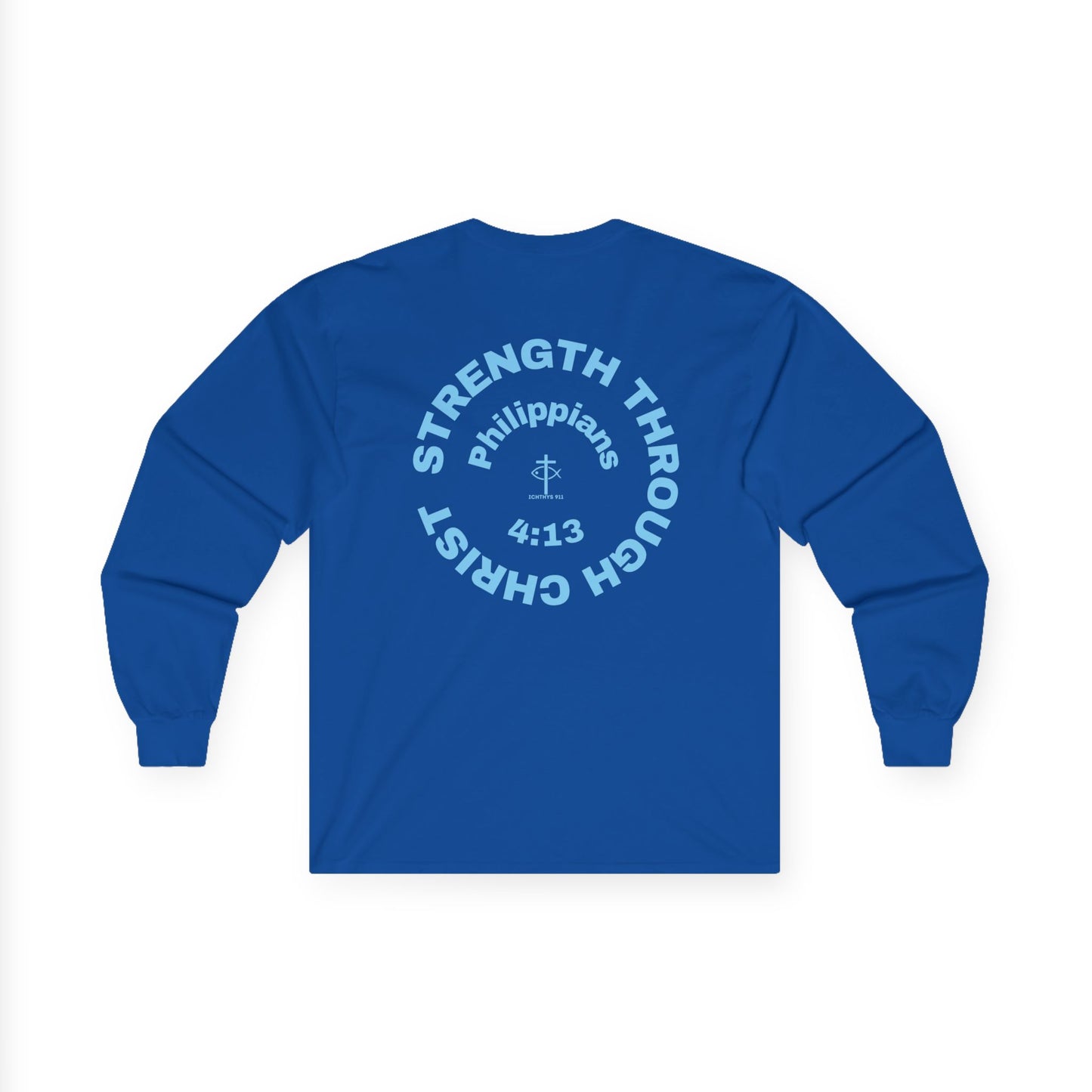 ICHTHYS 911 "Strength Through Christ Philippians 4:13" - Blue Font - Unisex Shirt - Men - Women - Christian Activewear - Wear Your Faith Long Sleeve Tee - Ichthys 911 & Strength Through Christ Philippians 4:13 Design