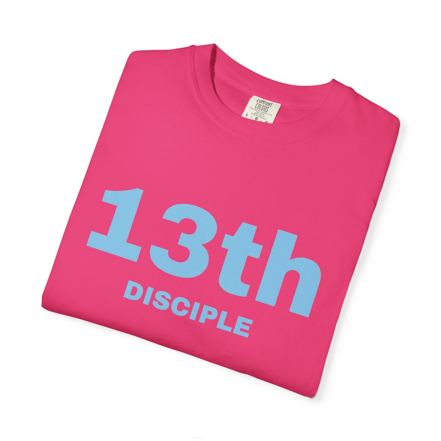 13th Disciple - Blue Font - Unisex Garment Dyed T-Shirt - 100% US Cotton - Men T-Shirt - Christian Women Tee - Faith-Inspired Shirt - Christian Fashion - Wear Your Faith - Additional Colors Added