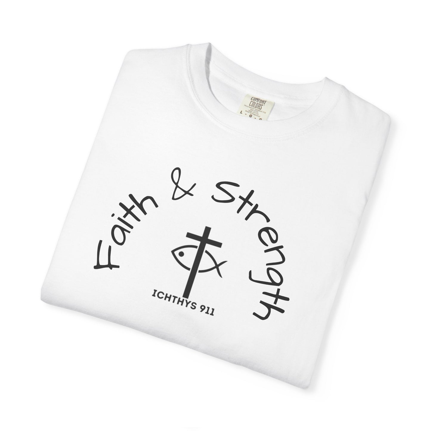ICHTHYS 911 "Faith & Strength" Reverse - Black Font - Additional Flavors - Unisex Garment -Dyed Tee - Inspirational Christian Shirt - Very Good Quality and Feel