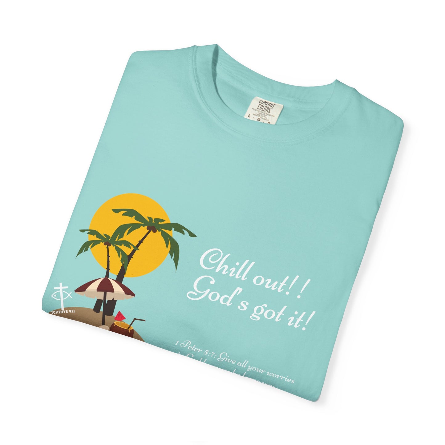 "Chill Out God's got it" White Font - Unisex T- Shirt - Medium Weight 100% Cotton - Summer T - Men T- Shirt - Women T-Shirt - Christian T-Shirt - Beach -ICHTHYS 911 -
