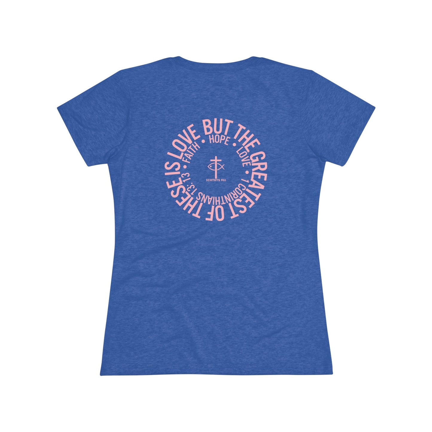 ICHTHYS 911 "Faith Hope Love Collection" Pink Font - Inspirational Women's Triblend Tee - Women T-Shirt - 50% polyester, 25% cotton, 25% rayon