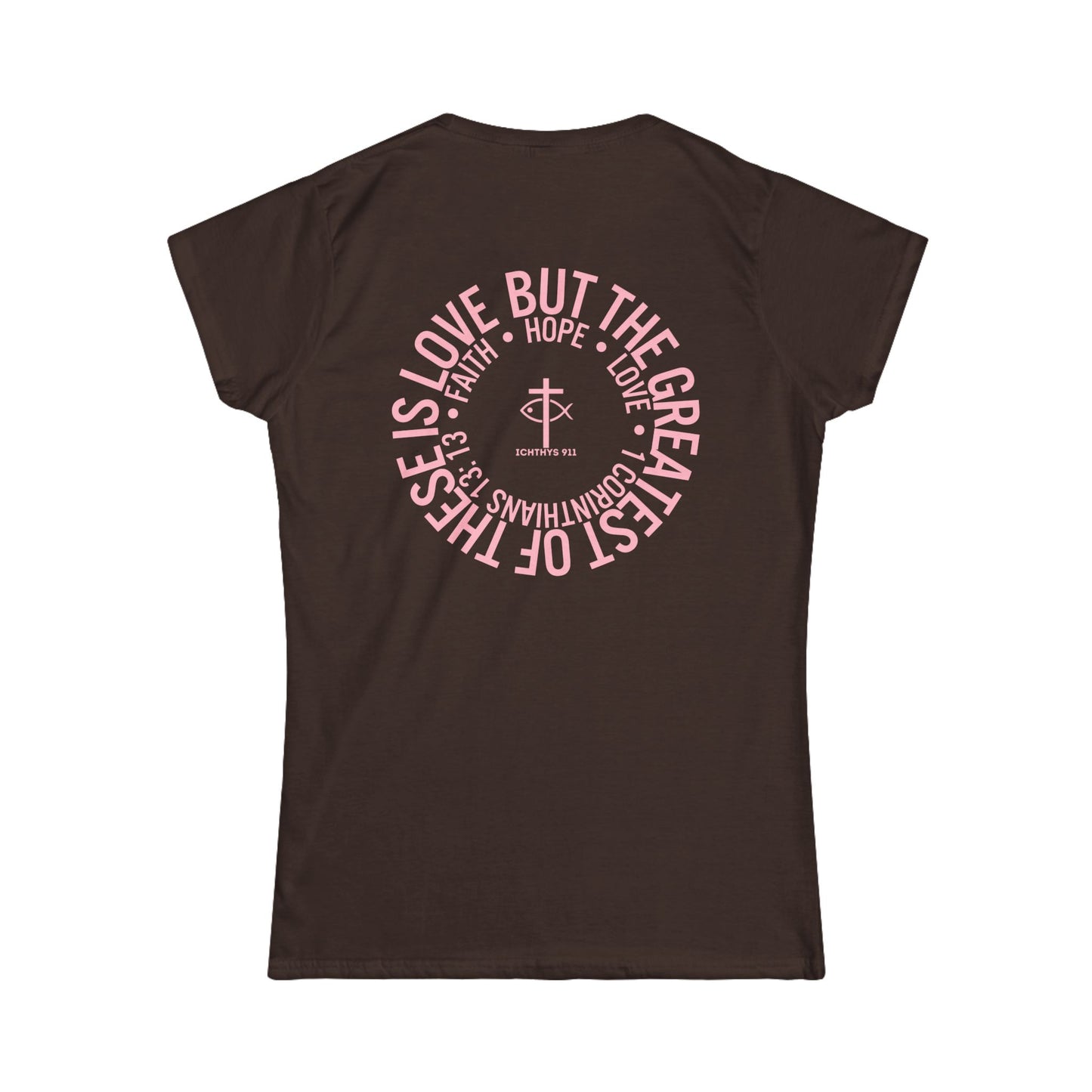 ICHTHYS 911 Pink Font "Love, Hope, Faith - Love is the Greatest" - Semi Fitted - Inspirational Faith Tee for Women - Wear Your Faith - 1 Corinthians