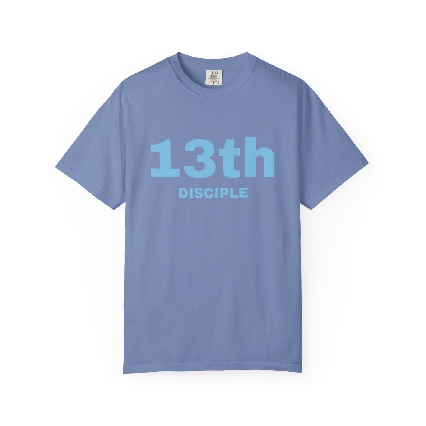 13th Disciple - Blue Font - Unisex Garment Dyed T-Shirt - 100% US Cotton - Men T-Shirt - Christian Women Tee - Faith-Inspired Shirt - Christian Fashion - Wear Your Faith - Additional Colors Added