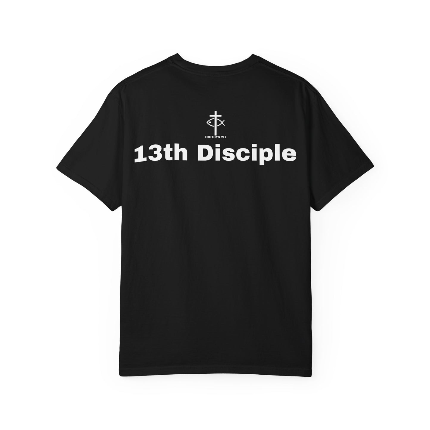 ICHTHYS 911 - 13th Disciple Collection - Christian Streetwear T-Shirt / Sweatshirt – Jesus Gym & Faith Fashion, Unisex Garment-Dyed T-Shirt White Font