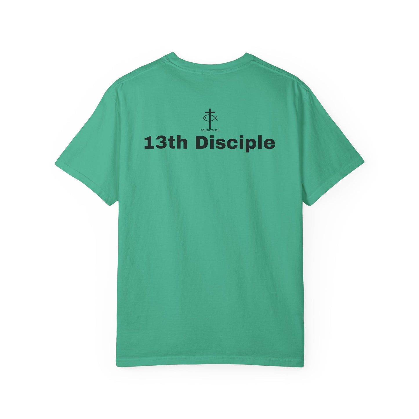 ICHTHYS 911 - Black Font - "13th Disciple" - Collection - Unisex - Women T- Shirt - Men T-Shirt - Christian Garment-Dyed T-Shirt - Faith Fashion
