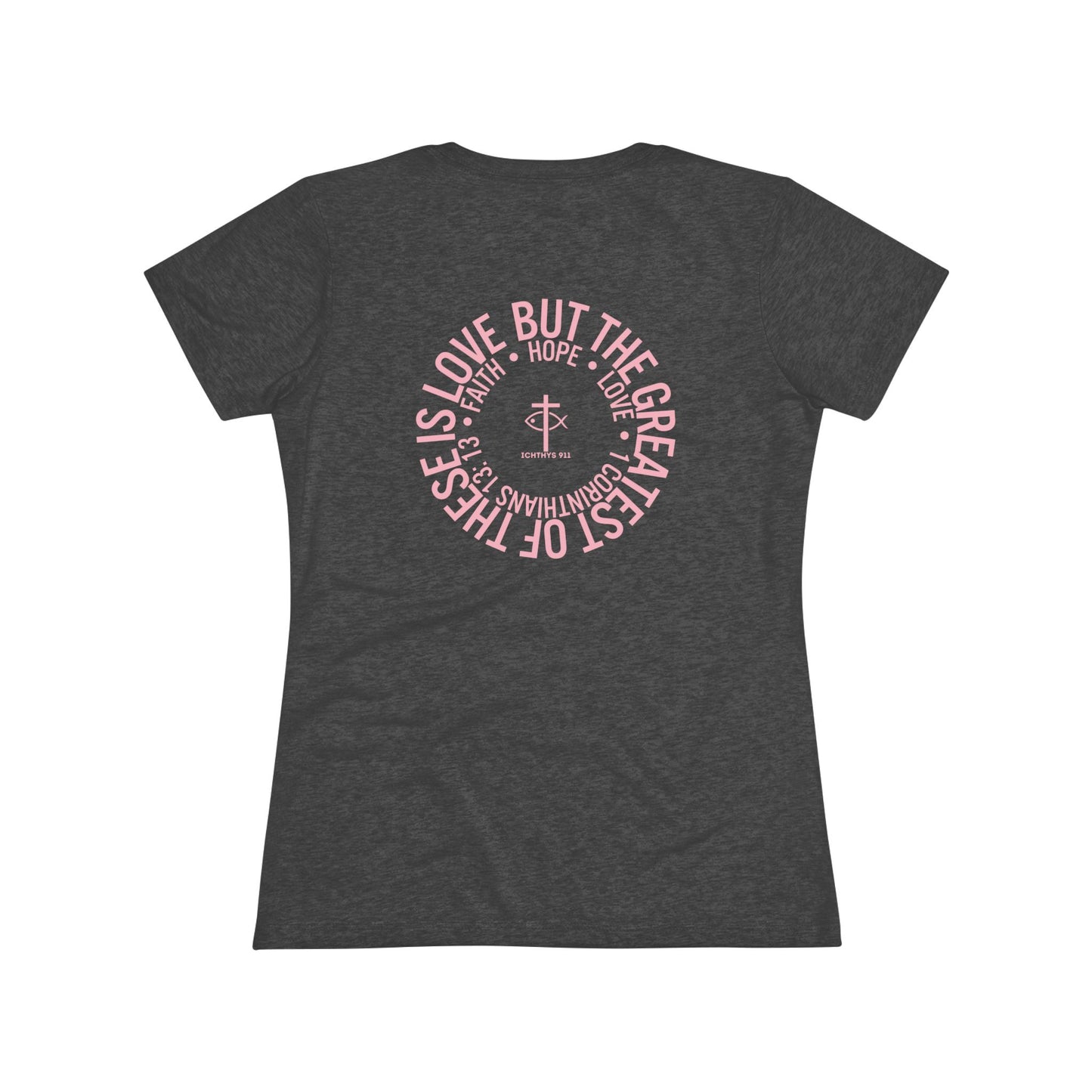 ICHTHYS 911 "Faith Hope Love Collection" Pink Font - Inspirational Women's Triblend Tee - Women T-Shirt - 50% polyester, 25% cotton, 25% rayon