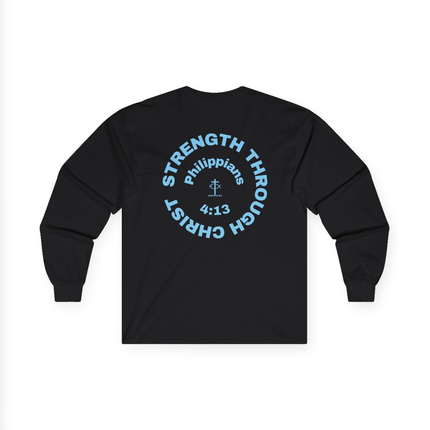 ICHTHYS 911 "Strength Through Christ Philippians 4:13" - Blue Font - Unisex Shirt - Men - Women - Christian Activewear - Wear Your Faith Long Sleeve Tee - Ichthys 911 & Strength Through Christ Philippians 4:13 Design
