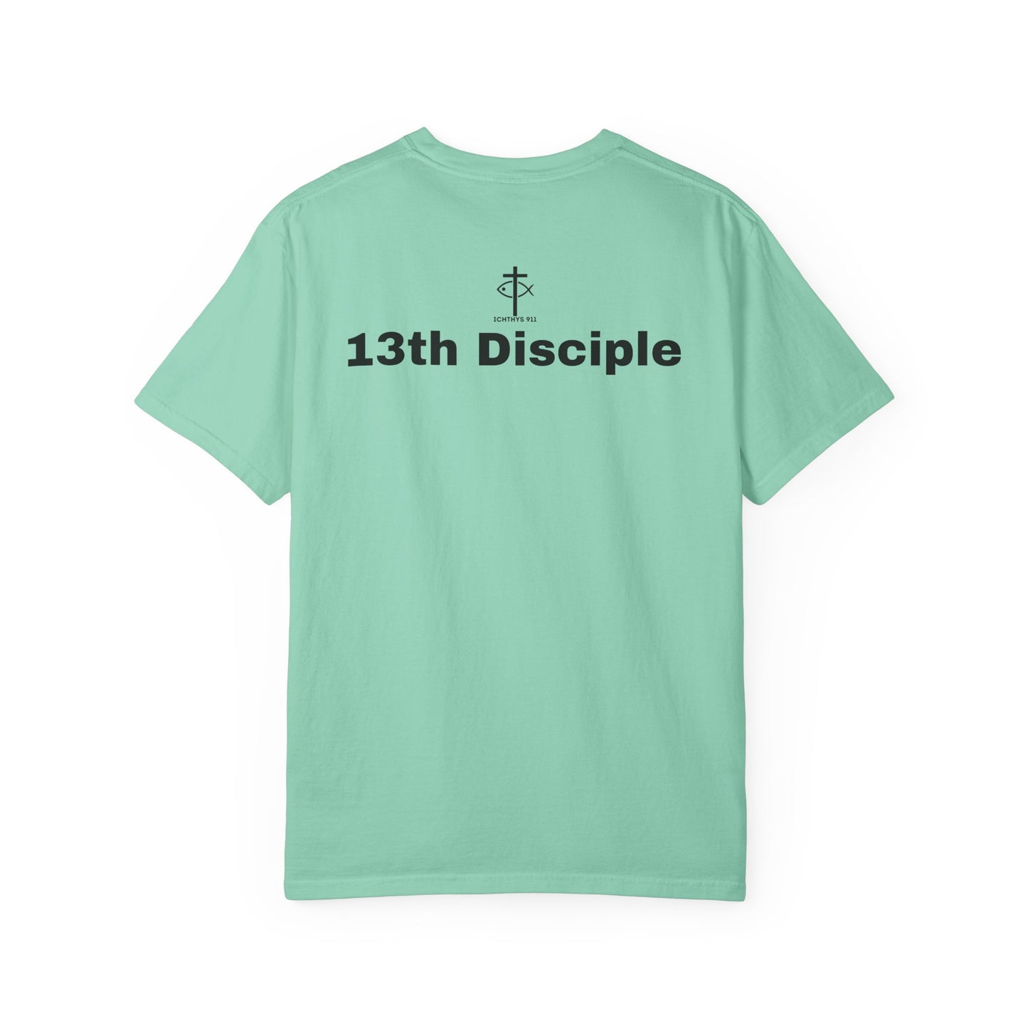 "13th Disciple" - Collection - Unisex - Women T- Shirt - Men T-Shirt - Christian Garment-Dyed T-Shirt - Faith Fashion - ICHTHYS 911 - Black Font