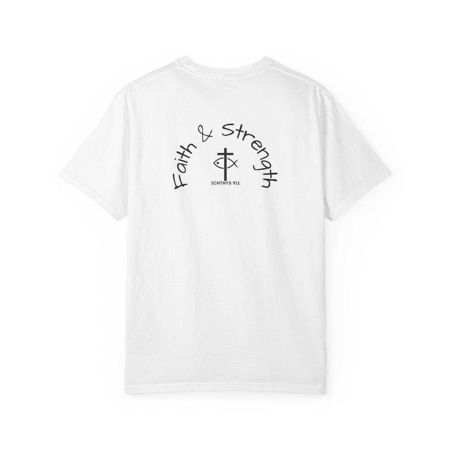 ICHTHYS 911 - Black Font "Faith & Strength" - Unisex Garment Dyed T- Shirt - 100% US Cotton - Men T-Shirt - Women T-Shirt - Inspirational Graphic T-Shirt for Everyday Motivation - Women T-Shirt - Soft T